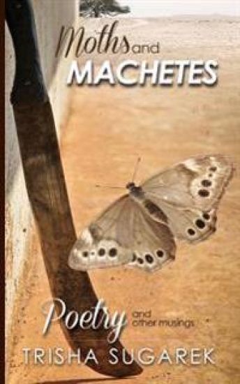 Moths and Machetes: Poetry and other Musings