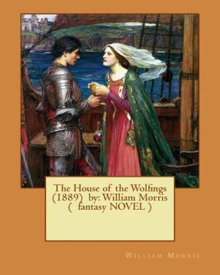 The House of the Wolfings (1889) by: William Morris ( fantasy NOVEL )