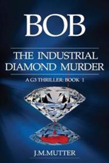 Bob The Industrial Diamond Murder: A G3 Thriller: Book 1