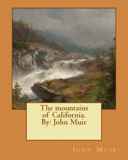 The mountains of California. By: John Muir