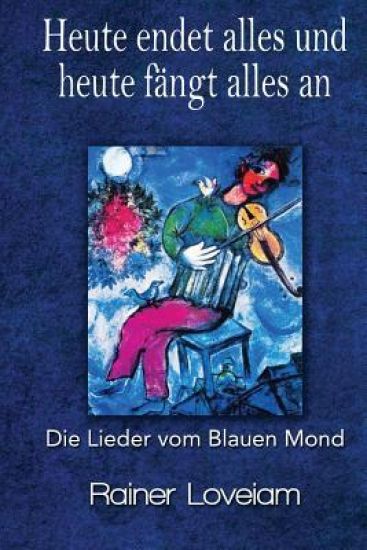 Heute endet alles und heute fängt alles an: Die Lieder vom blauen Mond