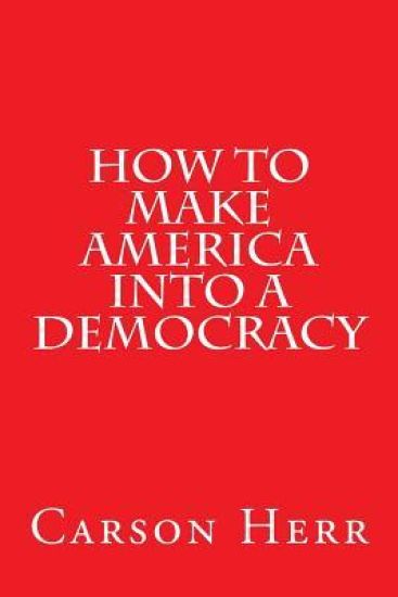 How to Make America Into a Democracy