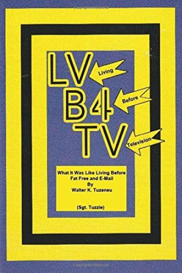 LV - (Living) B4 - (Before) TV - (Television): What it was like Living Before Fat Free and E-mail