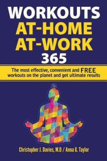 Workouts: At-Home At-Work 365: The Most Effective, Convenient, and FREE Workouts on the Planet and Get Ultimate Results