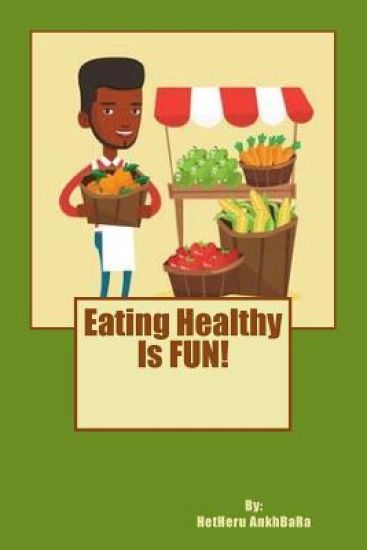 Eating Healthy Is FUN!