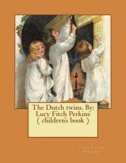 The Dutch twins. By: Lucy Fitch Perkins ( children's book )