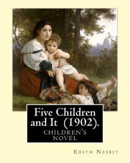 Five Children and It (1902). By: Edith Nesbit, illustrated By: H. R. Millar: children's book