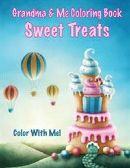 Color With Me! Grandma & Me Coloring Book: Sweet Treats