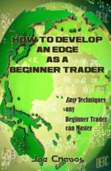 How to Develop an Edge as a Beginner Trader: Easy Techniques Any Beginner Trader Can Master