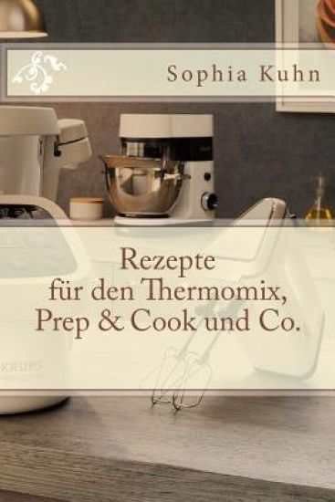 Rezepte für den Thermomix, Prep & Cook und Co.