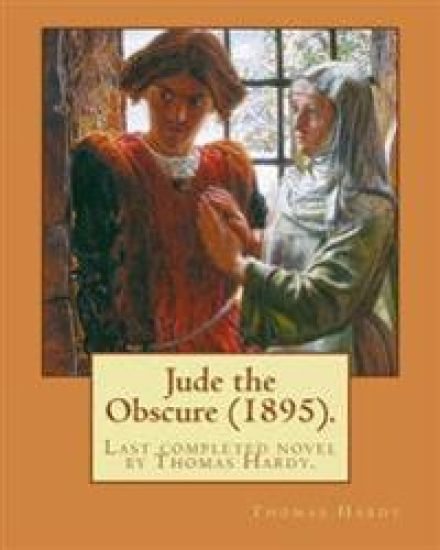 Jude the Obscure (1895). By: Thomas Hardy: Jude the Obscure, the last completed novel by Thomas Hardy.