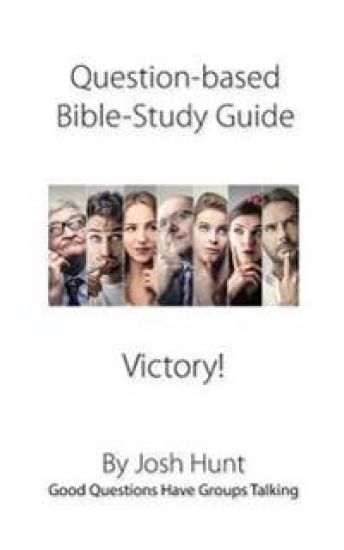 Question-based Bible Study Guides -- Victory!: Good Questions Have Groups Talking