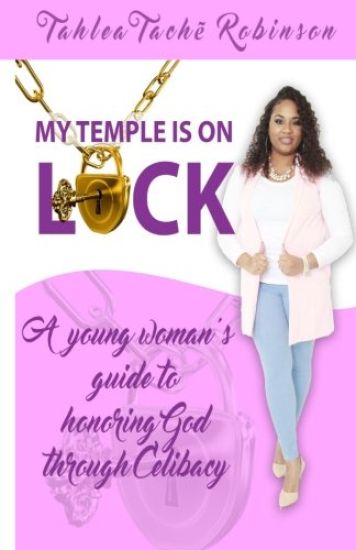 My Temple Is On Lock: A young women's guide to honoring God through Celibacy
