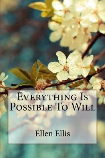 Everything Is Possible To Will Ellen Ellis