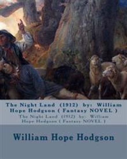 The Night Land (1912) by: William Hope Hodgson ( Fantasy NOVEL )