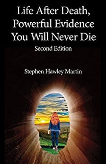 Life After Death, Powerful Evidence You Will Never Die: Second Edition