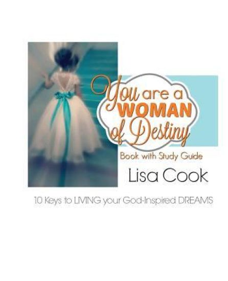 You Are a Woman of Destiny-Book and Study Guide: 10 Keys to Living Your God-Inspired Dreams!