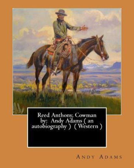Reed Anthony, Cowman by: Andy Adams ( an Autobiography ) ( Western )