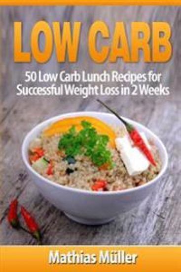 Low Carb Recipes: 50 Low Carb Lunch Recipes for Successful Weight Loss in 2 Weeks