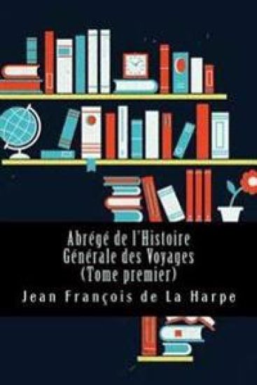 Abrégé de l'Histoire Générale des Voyages (Tome premier)