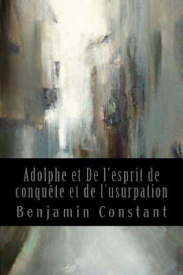 Adolphe et De l'esprit de conquête et de l'usurpation: Quelques réflexions sur le théâtre allemand