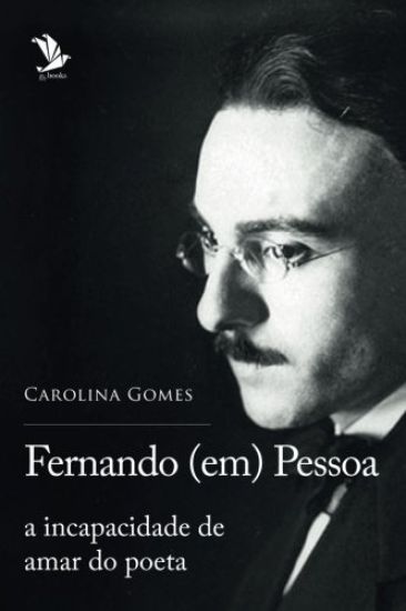 Fernando (em) Pessoa: a incapacidade de amar do poeta