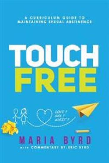 Touch Free: A Curriculum Guide to Maintaining Sexual Abstinence