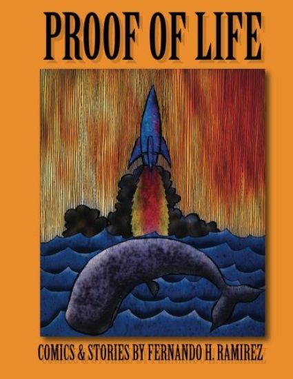 Proof of Life: Comics & Stories by Fernando H. Ramirez