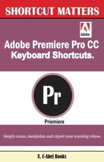 Adobe Premiere Pro CC Keyboard Shortcuts.
