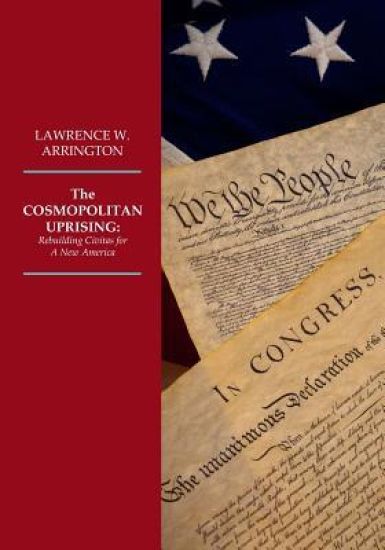 The COSMOPOLITAN UPRISING: Re-building Civitas for A New America