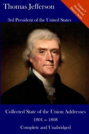 Thomas Jefferson: Collected State of the Union Addresses 1801 - 1808: Volume 3 of the Del Lume Executive History Series