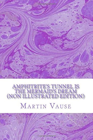 Amphitrite's Tunnel (non illustrated edition): is the mermaid's dream