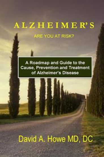 Alzheimer's, Are You At Risk?: A Roadmap and Guide to the Cause, Prevention, and Treatment of Alzheimer's Disease