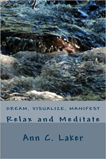 Dream, Visualize, Manifest: Relax and Meditate