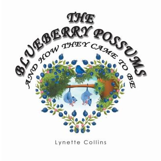 The Blueberry Possums and How They Came to Be