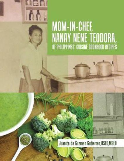Mom-In-Chef, Nanay Nene Teodora, of Philippines' Cuisine Cookbook Recipes