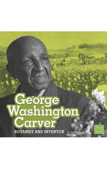 George Washington Carver: Botanist and Inventor