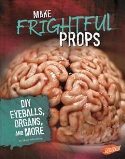 Make Frightful Props: DIY Eyeballs, Organs, and More