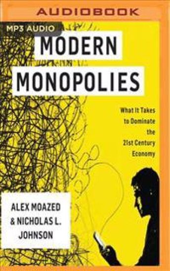 Modern Monopolies: What It Takes to Dominate the 21st Century Economy