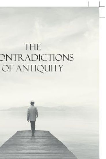 The Contradictions of Antiquity