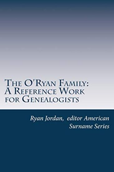 The O'Ryan Family: A Reference Work for Genealogists