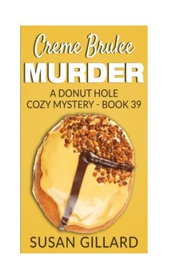 Creme Brulee Murder: A Donut Hole Cozy Mystery - Book 39