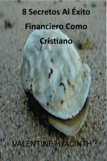 8 Secretos Al Éxito Financiero Como Cristiano