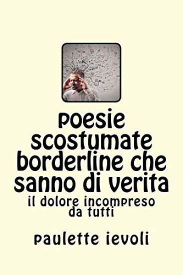 poesie scostumate borderline che sanno di verita: il dolore incompreso da tutti