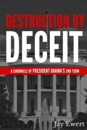 Destruction by Deceit: A Chronicle of President Obama's 2nd Term