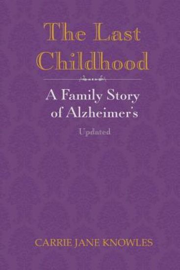 The Last Childhood: A Family Story of Alzheimer's Updated