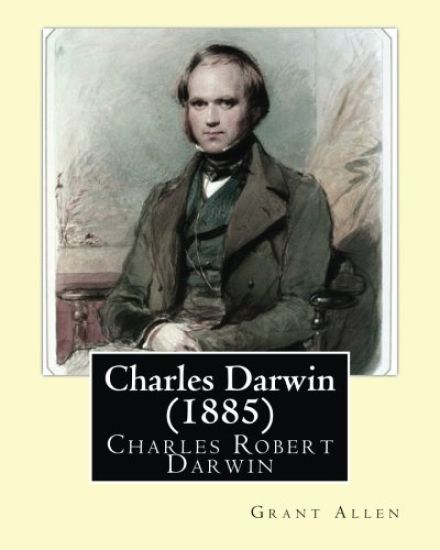 Charles Darwin (1885). By: Grant Allen: Charles Robert Darwin, FRS FRGS FLS FZS ( 12 February 1809 - 19 April 1882) was an English naturalist, ge