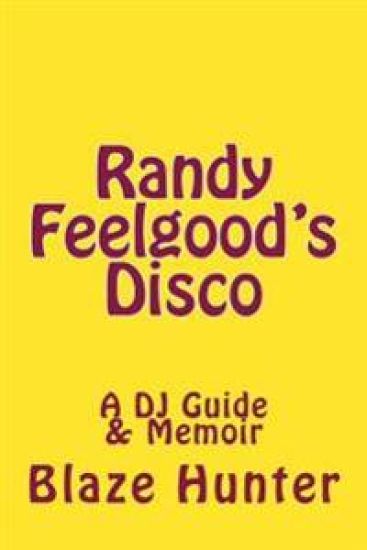 Randy Feelgood's Disco: A DJ Guide and memoir