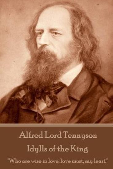 Alfred Lord Tennyson - Idylls of the King: "Who are wise in love, love most, say least."