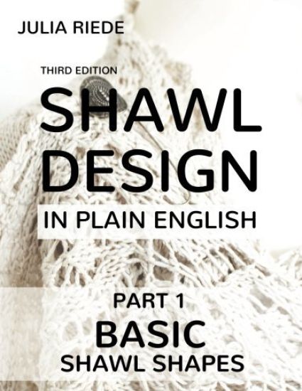 Shawl Design in Plain English: Basic Shawl Shapes: How to design your own shawl knitting patterns